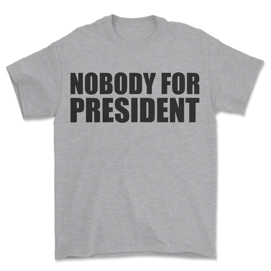 Nobody 4 President T-Shirt Grey