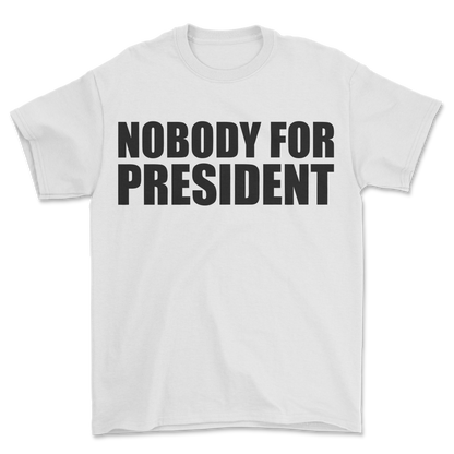 Nobody 4 President T-Shirt White