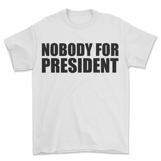 Nobody 4 President T-Shirt White
